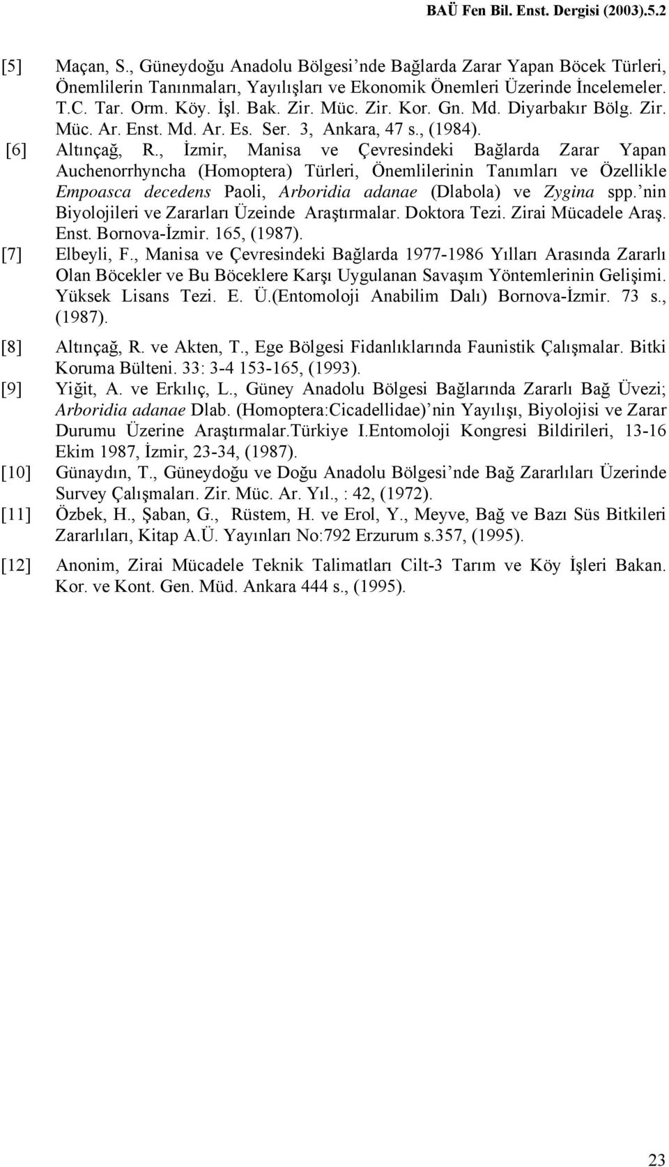 , İzmir, Manisa ve Çevresindeki Bağlarda Zarar Yapan Auchenorrhyncha (Homoptera) Türleri, Önemlilerinin Tanımları ve Özellikle Empoasca decedens Paoli, Arboridia adanae (Dlabola) ve Zygina spp.