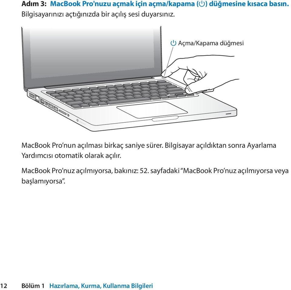 Açma/Kapama düğmesi MacBook Pro nun açılması birkaç saniye sürer.