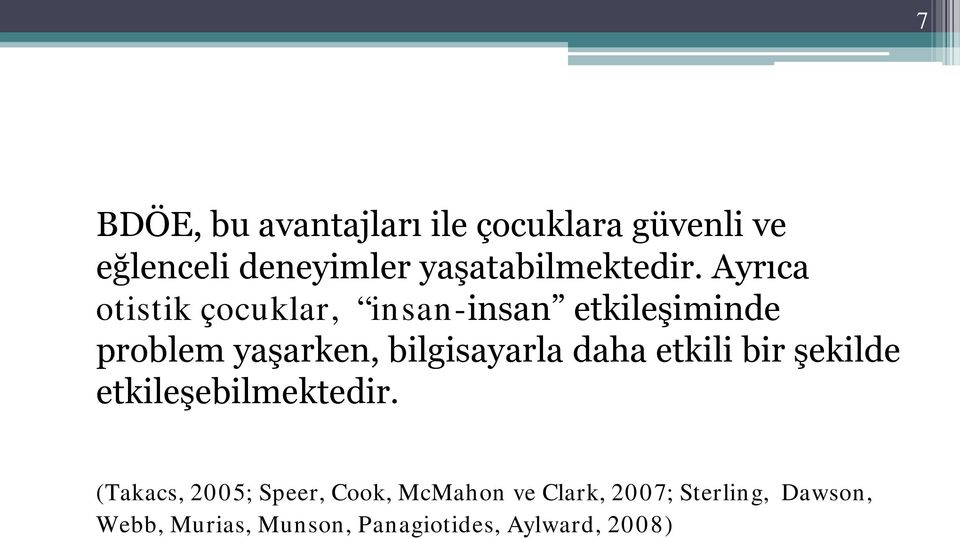 Ayrıca otistik çocuklar, insan-insan etkileşiminde problem yaşarken, bilgisayarla