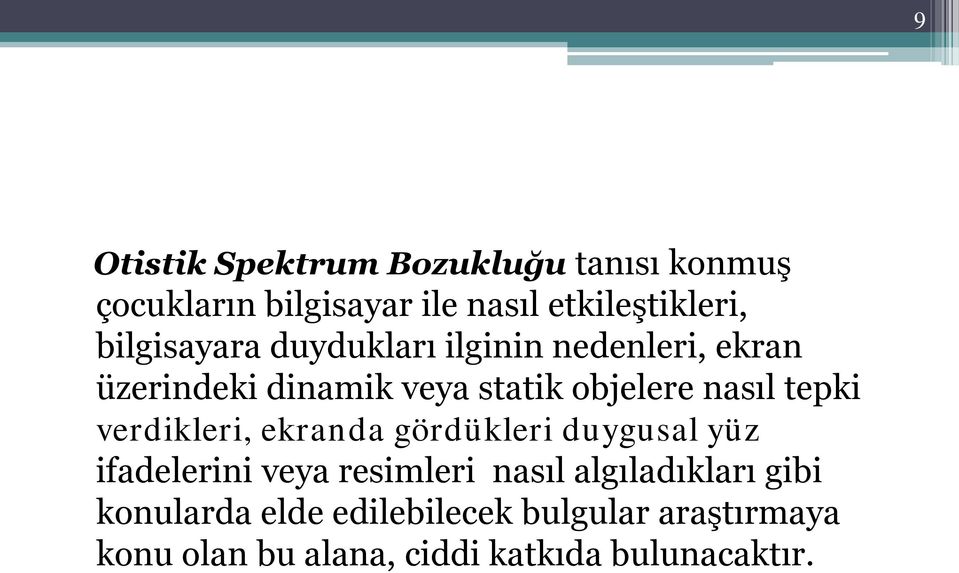 tepki verdikleri, ekranda gördükleri duygusal yüz ifadelerini veya resimleri nasıl