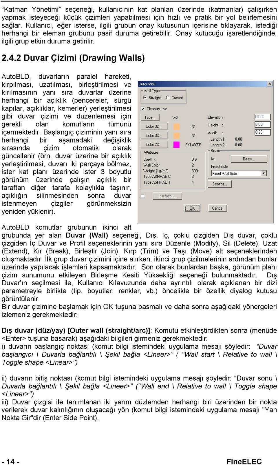 Onay kutucuğu işaretlendiğinde, ilgili grup etkin duruma getirilir. 2.4.