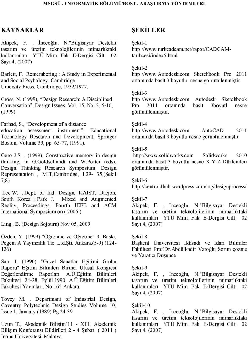 , Development of a distance education assessment instrument, Educational Technology Research and Development, Springer Boston, Volume 39, pp. 65-77, (1991). Gero J.S., (1999), Constructive memory in design thinking, in G.