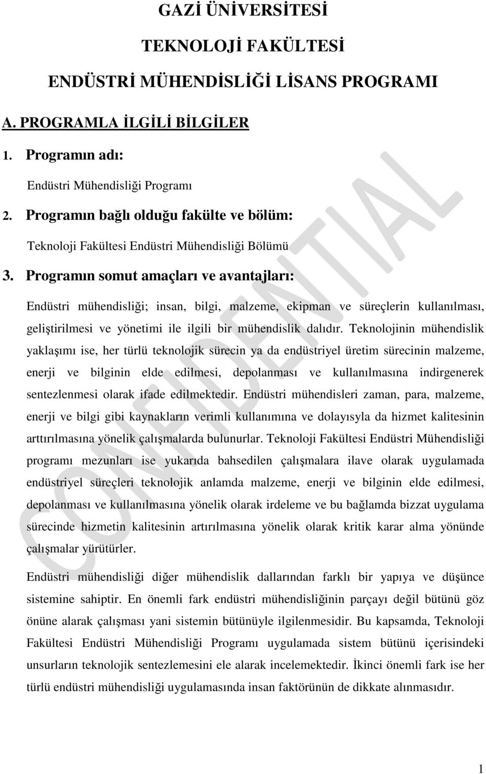 Programın somut amaçları ve avantajları: Endüstri mühendisliği; insan, bilgi, malzeme, ekipman ve süreçlerin kullanılması, geliştirilmesi ve yönetimi ile ilgili bir mühendislik dalıdır.