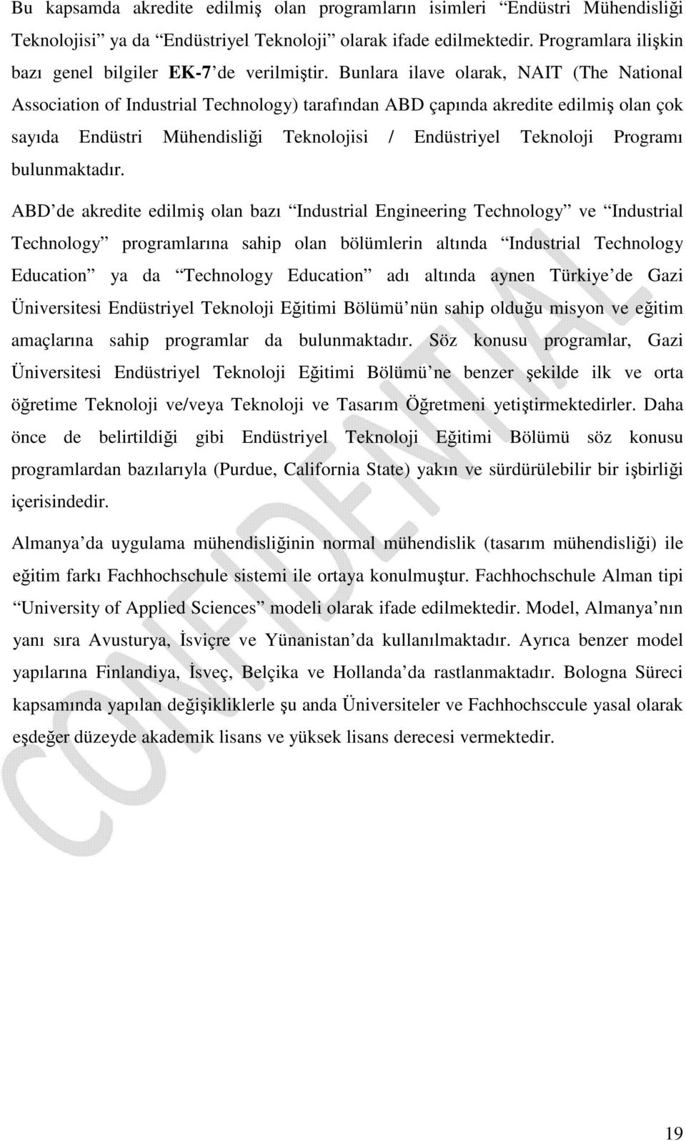 Bunlara ilave olarak, NAIT (The National Association of Industrial Technology) tarafından ABD çapında akredite edilmiş olan çok sayıda Endüstri Mühendisliği Teknolojisi / Endüstriyel Teknoloji