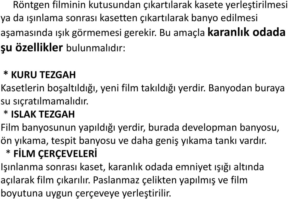 * ISLAK TEZGAH Film banyosunun yapıldığı yerdir, burada developman banyosu, ön yıkama, tespit banyosu ve daha geniş yıkama tankı vardır.