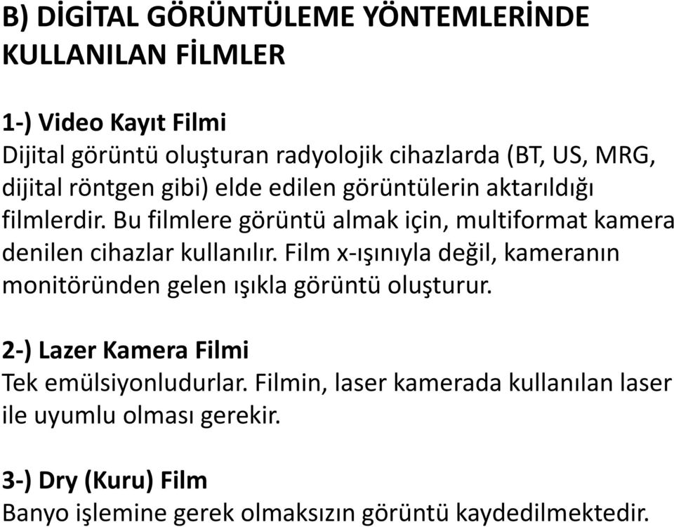 Bu filmlere görüntü almak için, multiformat kamera denilen cihazlar kullanılır.