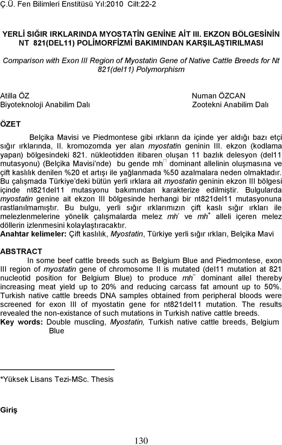 Biyoteknoloji Anabilim Dalı Numan ÖZCAN Zootekni Anabilim Dalı ÖZET Belçika Mavisi ve Piedmontese gibi ırkların da içinde yer aldığı bazı etçi sığır ırklarında, II.