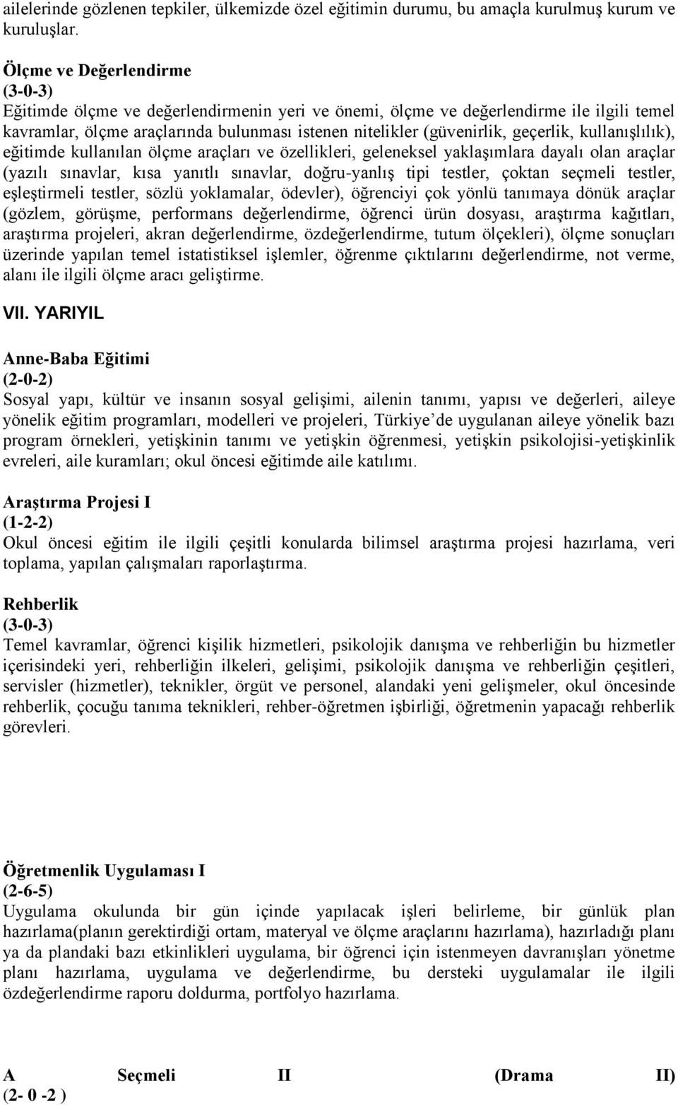 kullanışlılık), eğitimde kullanılan ölçme araçları ve özellikleri, geleneksel yaklaşımlara dayalı olan araçlar (yazılı sınavlar, kısa yanıtlı sınavlar, doğru-yanlış tipi testler, çoktan seçmeli