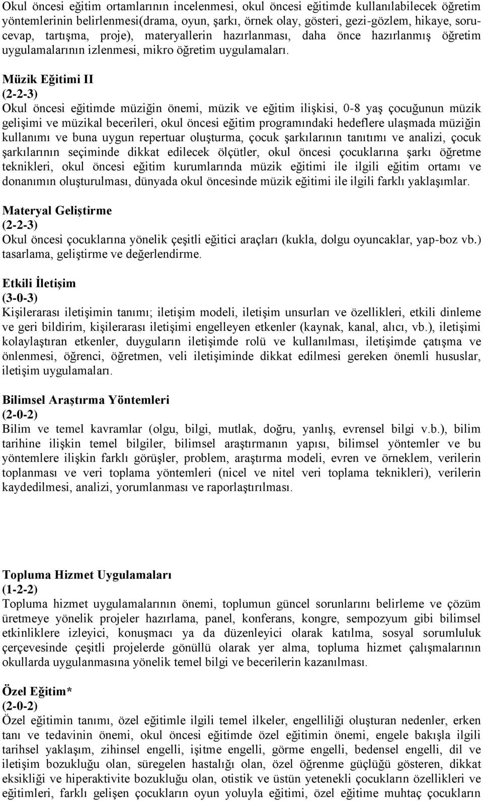 Müzik Eğitimi II Okul öncesi eğitimde müziğin önemi, müzik ve eğitim ilişkisi, 0-8 yaş çocuğunun müzik gelişimi ve müzikal becerileri, okul öncesi eğitim programındaki hedeflere ulaşmada müziğin