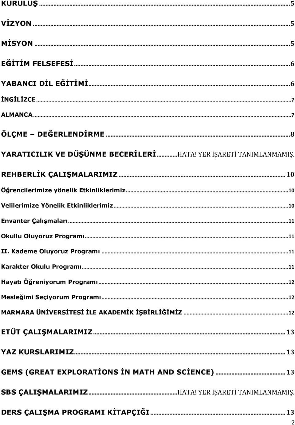 .. 11 Okullu Oluyoruz Programı... 11 II. Kademe Oluyoruz Programı... 11 Karakter Okulu Programı... 11 Hayatı Öğreniyorum Programı... 12 Mesleğimi Seçiyorum Programı.