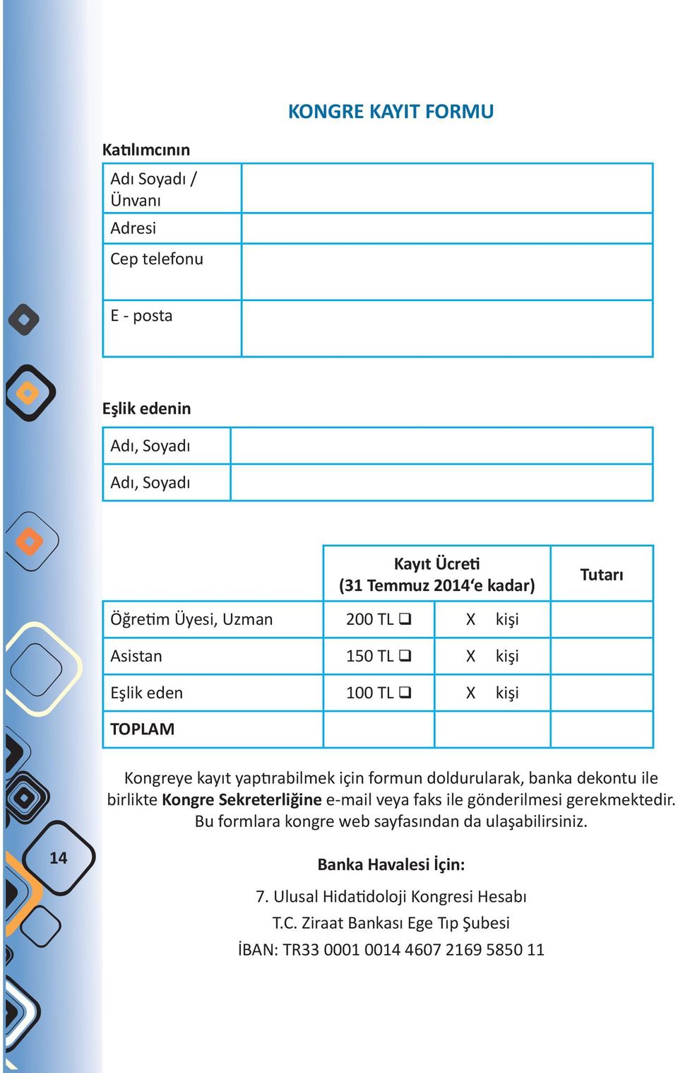 doldurularak, banka dekontu ile birlikte Kongre Sekreterliğine e-mail veya faks ile gönderilmesi gerekmektedir.