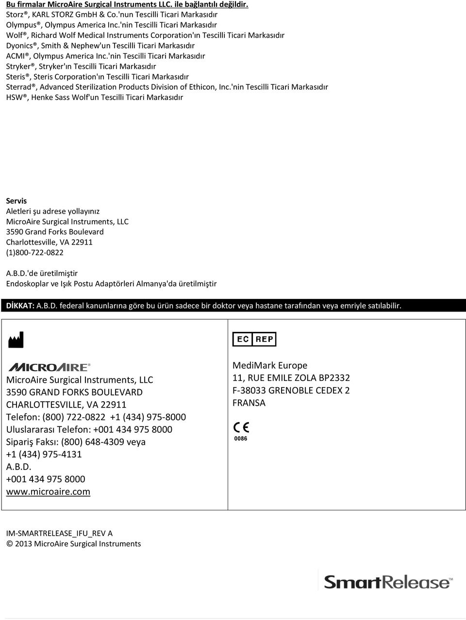 'nin Tescilli Ticari Markasıdır Stryker, Stryker'ın Tescilli Ticari Markasıdır Steris, Steris Corporation'ın Tescilli Ticari Markasıdır Sterrad, Advanced Sterilization Products Division of Ethicon,