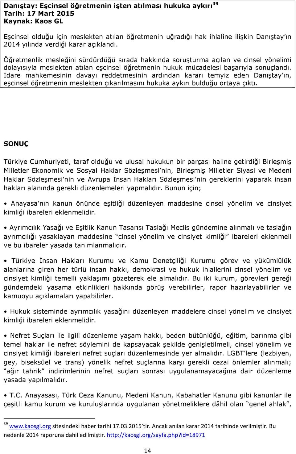 İdare mahkemesinin davayı reddetmesinin ardından kararı temyiz eden Danıştay ın, eşcinsel öğretmenin meslekten çıkarılmasını hukuka aykırı bulduğu ortaya çıktı.