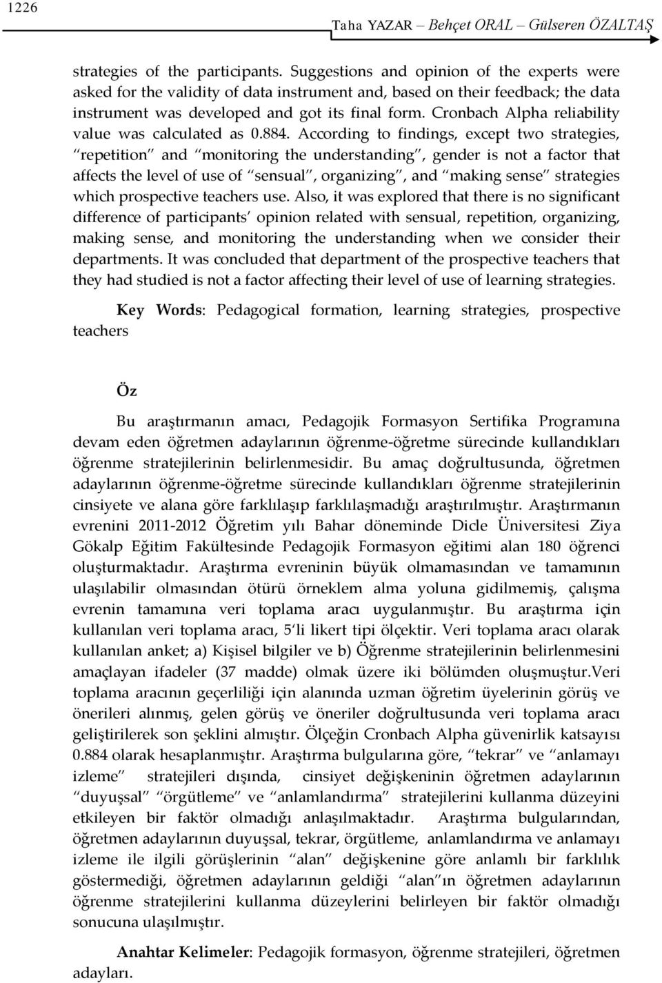 Cronbach Alpha reliability value was calculated as 0.884.