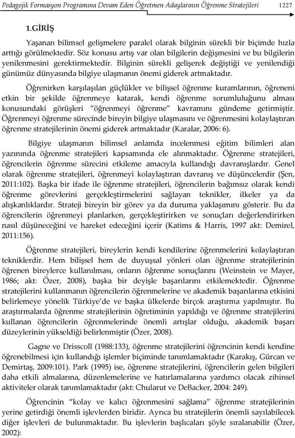 Bilginin sürekli gelişerek değiştiği ve yenilendiği günümüz dünyasında bilgiye ulaşmanın önemi giderek artmaktadır.