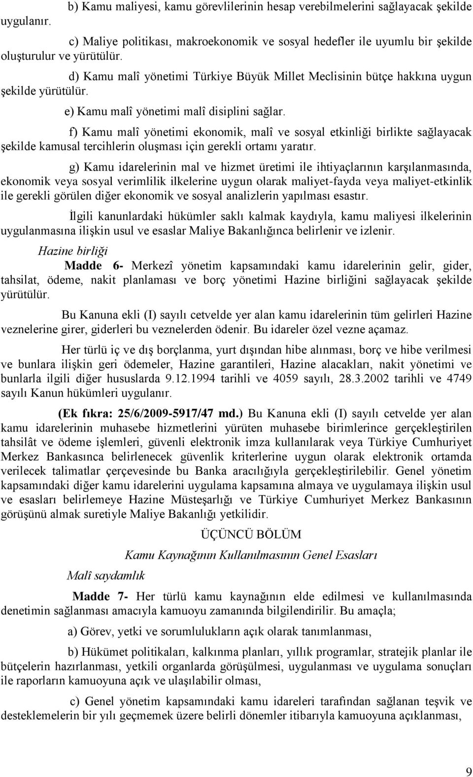 f) Kamu malî yönetimi ekonomik, malî ve sosyal etkinliği birlikte sağlayacak şekilde kamusal tercihlerin oluşması için gerekli ortamı yaratır.