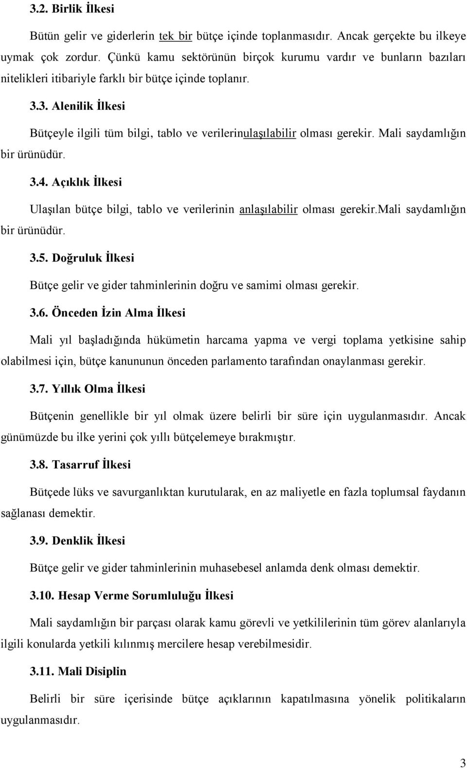 3. Alenilik Ġlkesi Bütçeyle ilgili tüm bilgi, tablo ve verilerinulaşılabilir olması gerekir. Mali saydamlığın bir ürünüdür. 3.4.