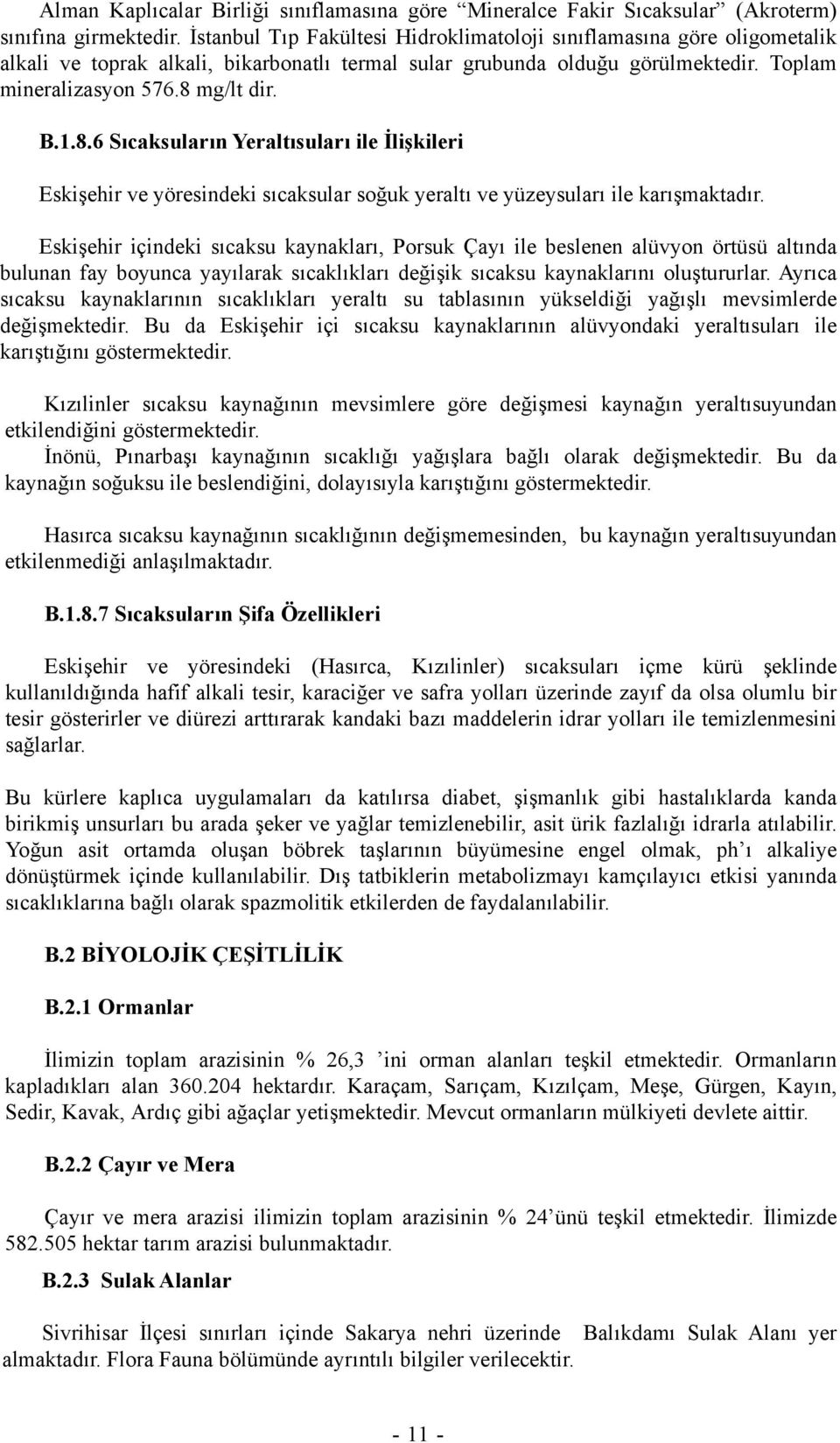 mg/lt dir. B.1.8.6 Sıcaksuların Yeraltısuları ile İlişkileri Eskişehir ve yöresindeki sıcaksular soğuk yeraltı ve yüzeysuları ile karışmaktadır.