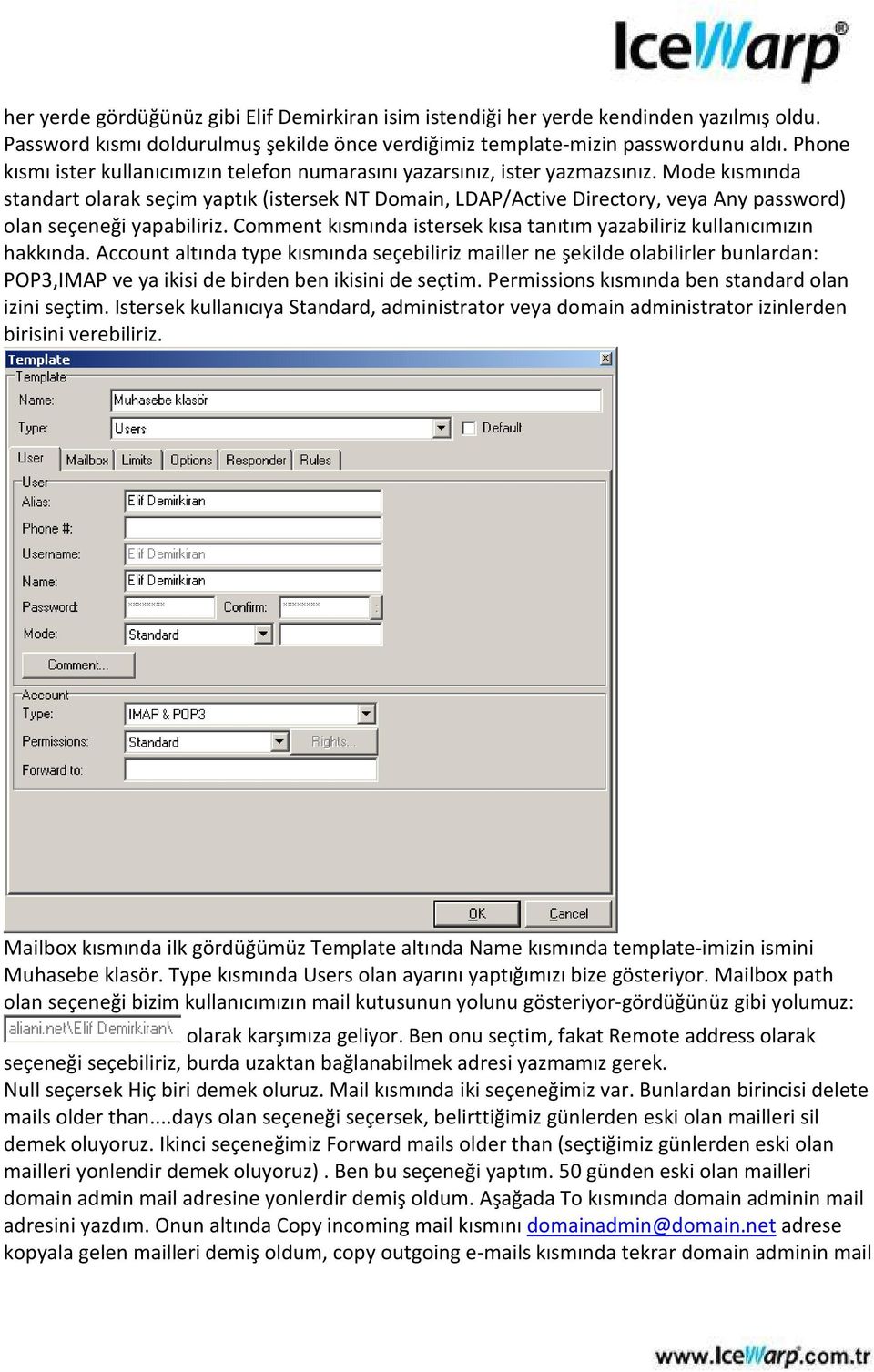 Mode kısmında standart olarak seçim yaptık (istersek NT Domain, LDAP/Active Directory, veya Any password) olan seçeneği yapabiliriz.