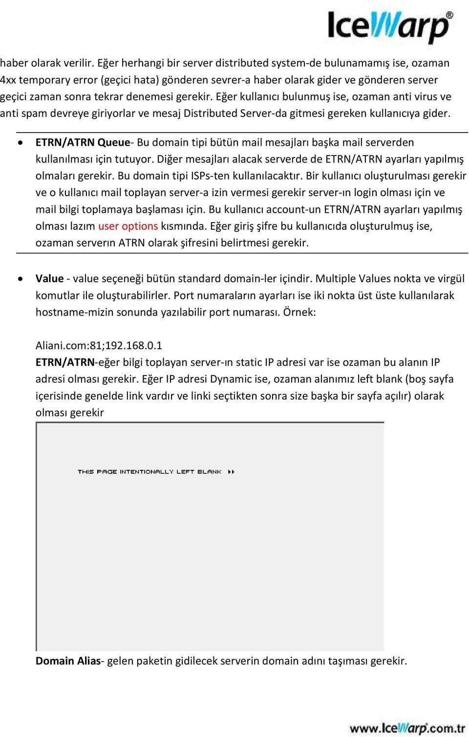 gerekir. Eğer kullanıcı bulunmuş ise, ozaman anti virus ve anti spam devreye giriyorlar ve mesaj Distributed Server-da gitmesi gereken kullanıcıya gider.