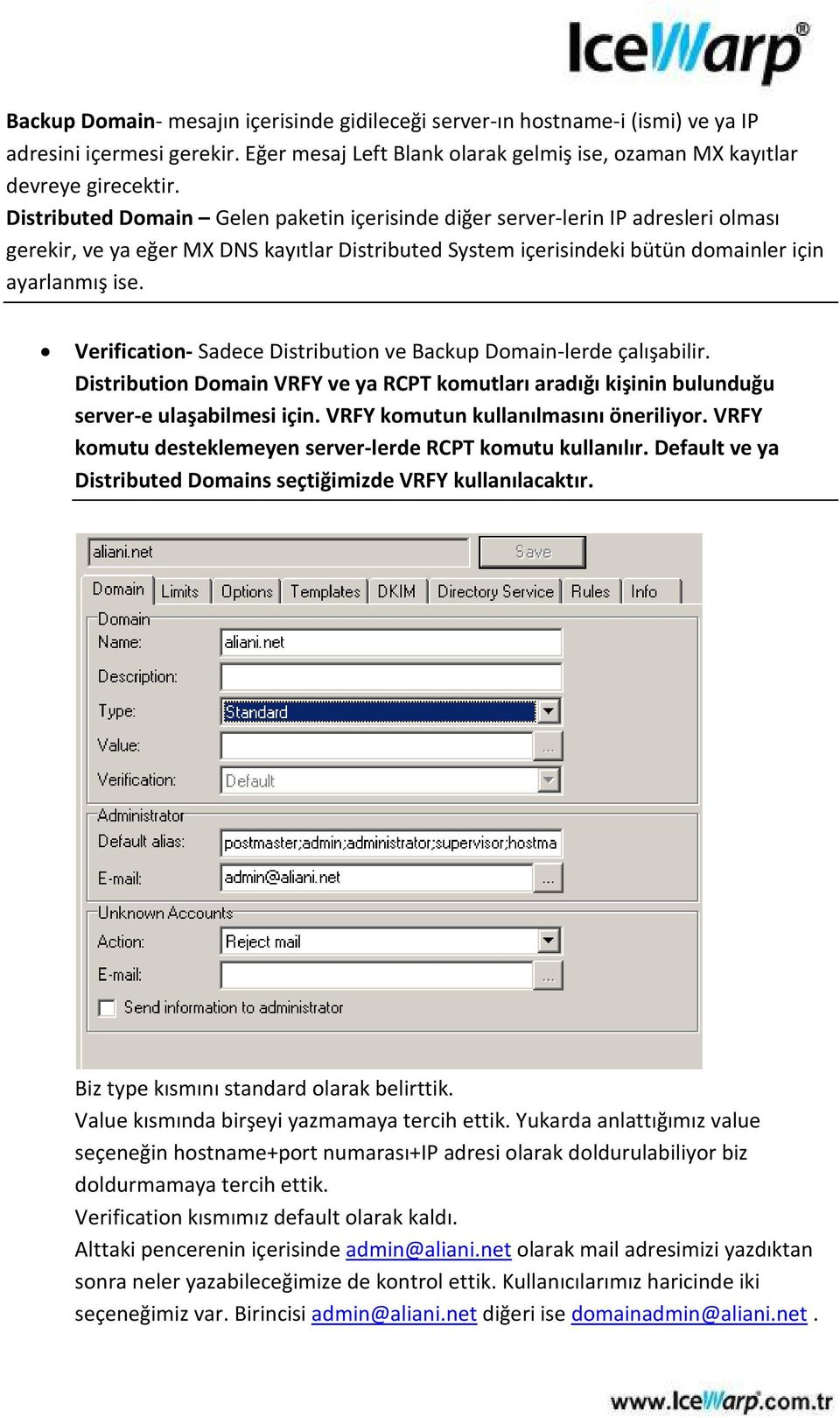 Verification- Sadece Distribution ve Backup Domain-lerde çalışabilir. Distribution Domain VRFY ve ya RCPT komutları aradığı kişinin bulunduğu server-e ulaşabilmesi için.