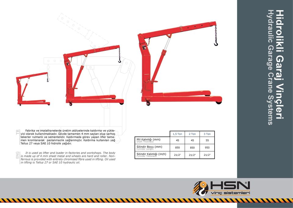 Kaldırma kullanılan yağ Tellus 27 veya SAE 10 hidrolik yağıdır. It is used as lifter and loader in factories and workshops. The body is made up of 4 mm sheet metal and wheels are hard and roller.