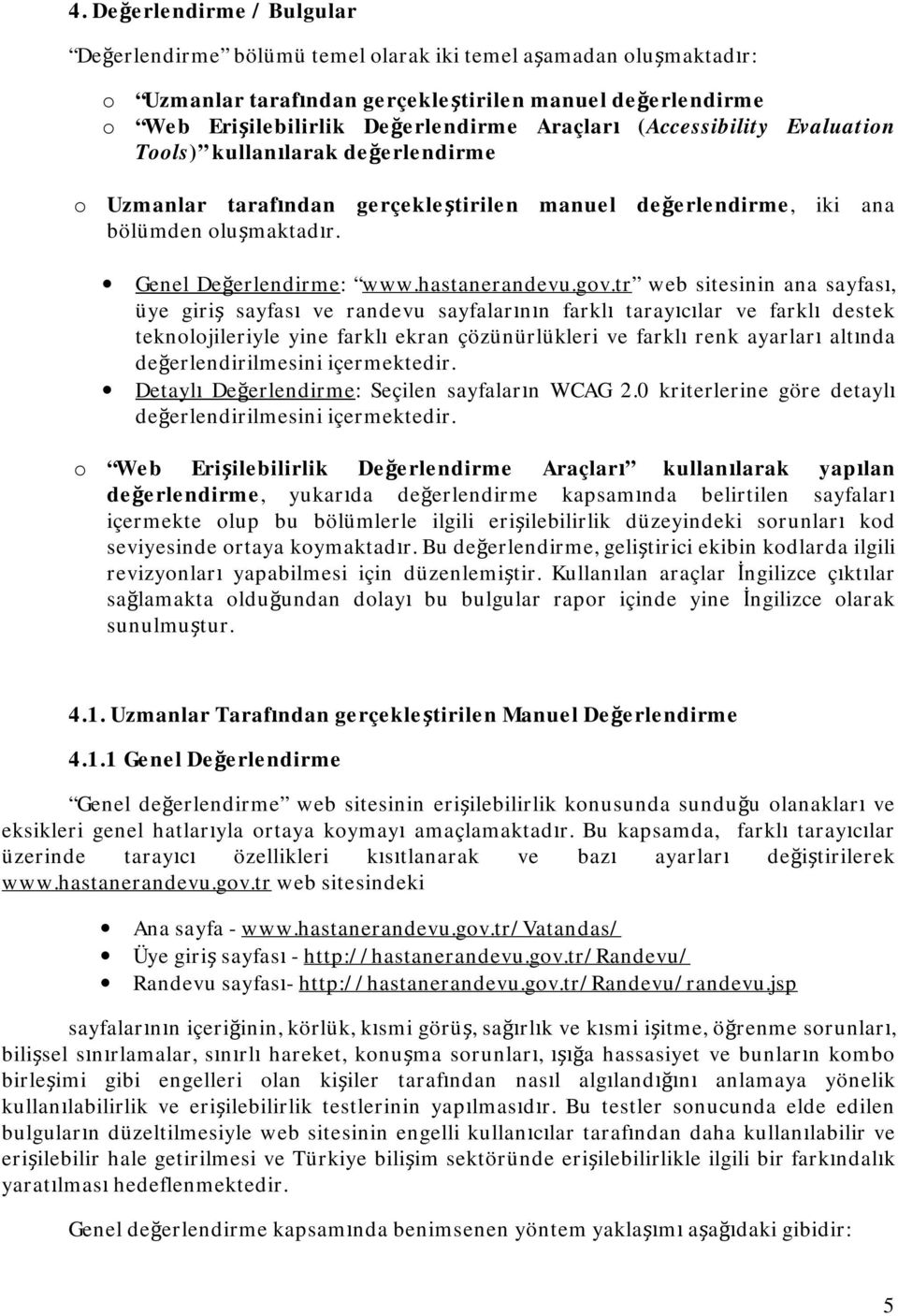 tr web sitesinin ana sayfası, üye giriş sayfası ve randevu sayfalarının farklı tarayıcılar ve farklı destek teknolojileriyle yine farklı ekran çözünürlükleri ve farklı renk ayarları altında