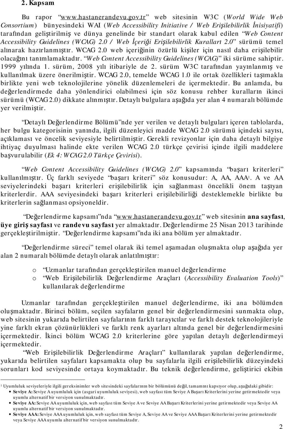 kabul edilen Web Content Accessibility Guidelines (WCAG) 2.0 / Web İçeriği Erişilebilirlik Kuralları 2.0 sürümü temel alınarak hazırlanmıştır. WCAG 2.