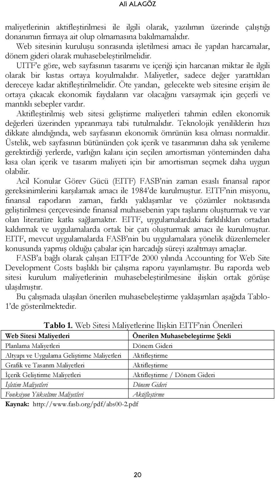 UITF e göre, web sayfasının tasarımı ve içeriği için harcanan miktar ile ilgili olarak bir kıstas ortaya koyulmalıdır. Maliyetler, sadece değer yarattıkları dereceye kadar aktifleştirilmelidir.