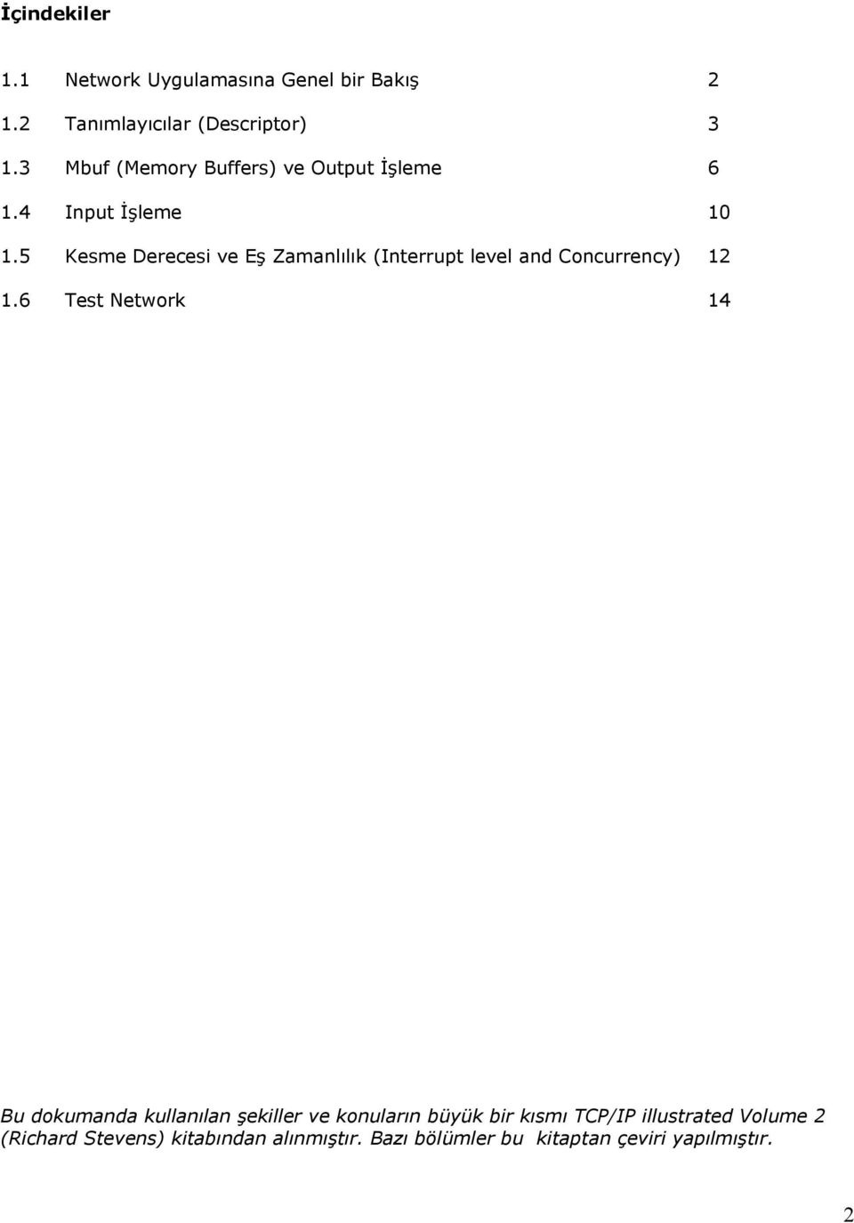 Concurrency) 12 16 Test Network 14 Bu dokumanda kullanılan şekiller ve konuların büyük bir kısmı TCP/IP