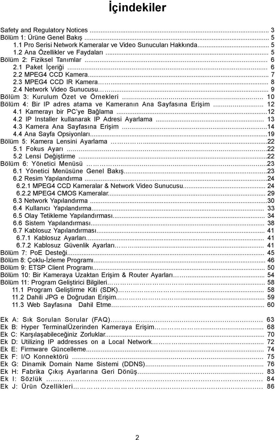 .. 10 Bölüm 4: Bir IP adres atama ve Kameranın Ana Sayfasına Erişim... 12 4.1 Kamerayı bir PC ye Bağlama...12 4.2 IP Installer kullanarak IP Adresi Ayarlama... 13 4.3 Kamera Ana Sayfasına Erişim...14 4.