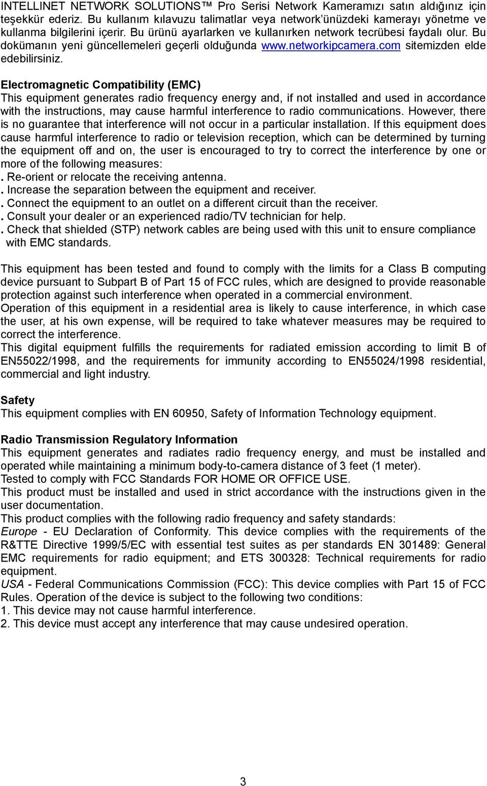 Electromagnetic Compatibility (EMC) This equipment generates radio frequency energy and, if not installed and used in accordance with the instructions, may cause harmful interference to radio