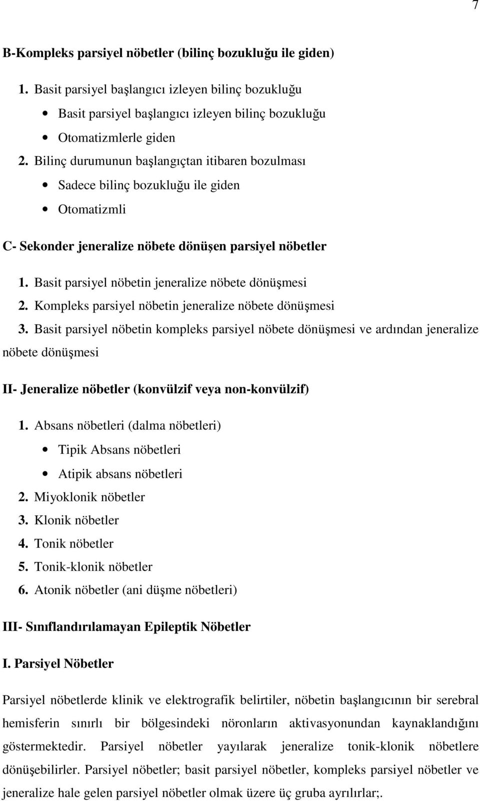 Basit parsiyel nöbetin jeneralize nöbete dönüşmesi 2. Kompleks parsiyel nöbetin jeneralize nöbete dönüşmesi 3.