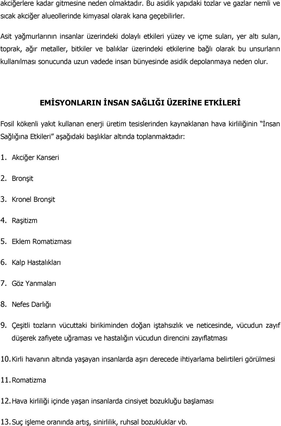 kullanılması sonucunda uzun vadede insan bünyesinde asidik depolanmaya neden olur.