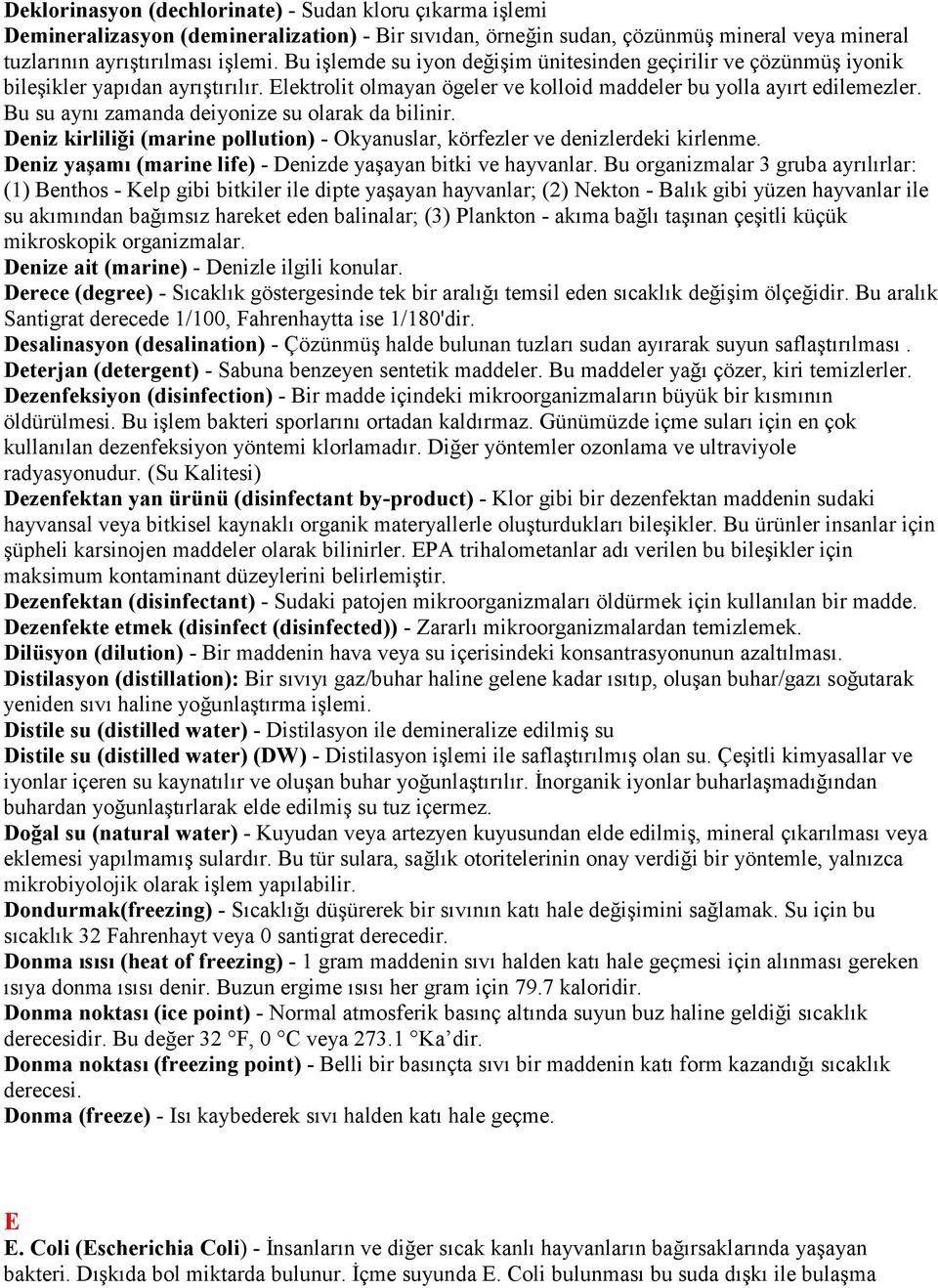 Bu su aynı zamanda deiyonize su olarak da bilinir. Deniz kirliliği (marine pollution) - Okyanuslar, körfezler ve denizlerdeki kirlenme. Deniz yaşamı (marine life) - Denizde yaşayan bitki ve hayvanlar.