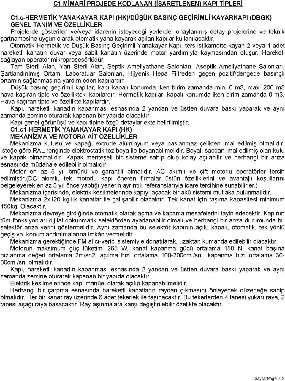 şartnamesine uygun olarak otomatik yana kayarak açılan kapılar kullanılacaktır.