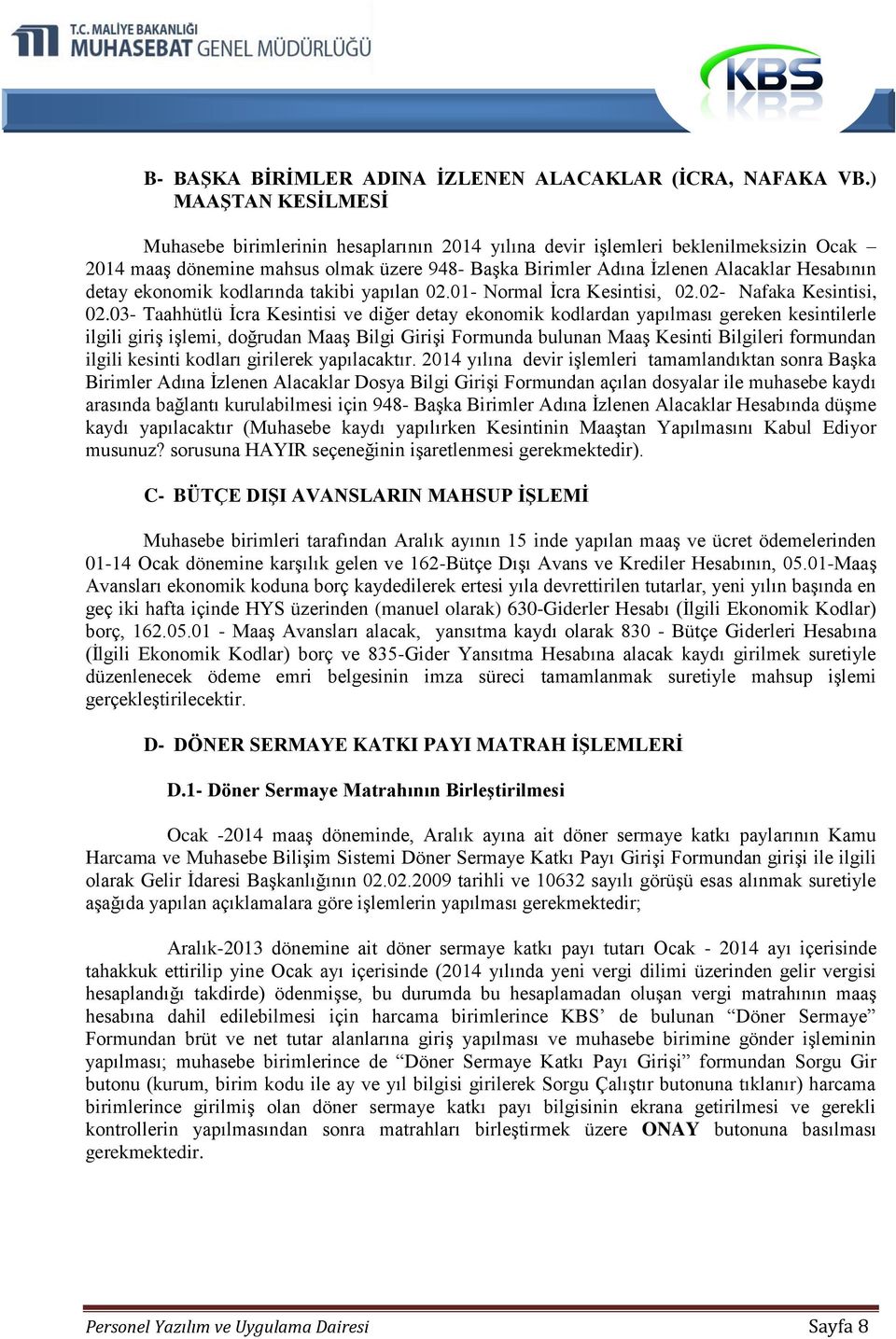 detay ekonomik kodlarında takibi yapılan 02.01- Normal İcra Kesintisi, 02.02- Nafaka Kesintisi, 02.