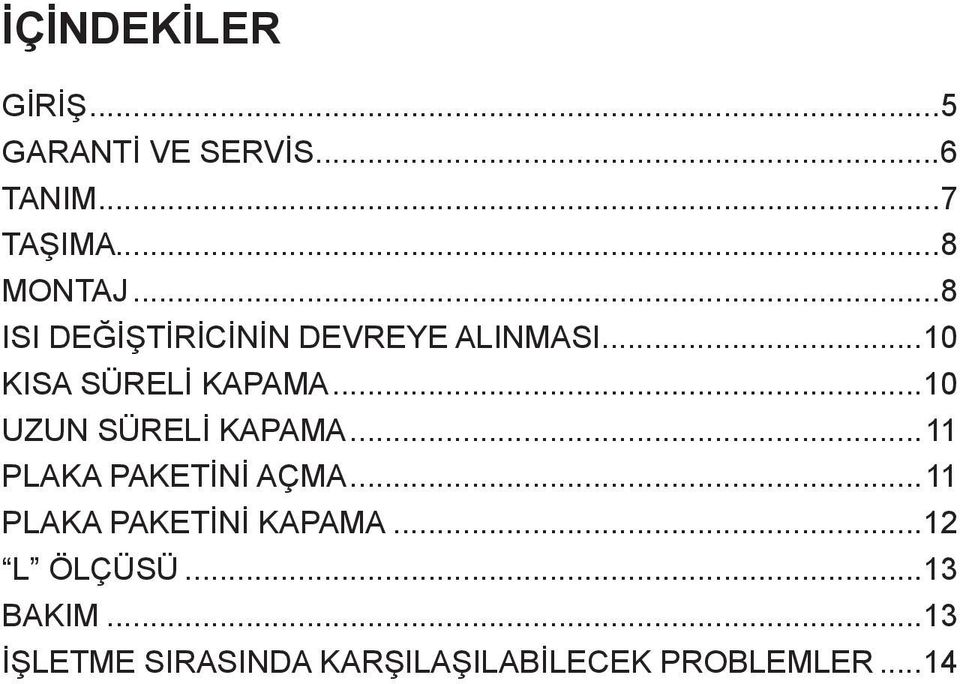 ..10 UZUN SÜRELİ KAPAMA...11 PLAKA PAKETİNİ AÇMA...11 PLAKA PAKETİNİ KAPAMA.