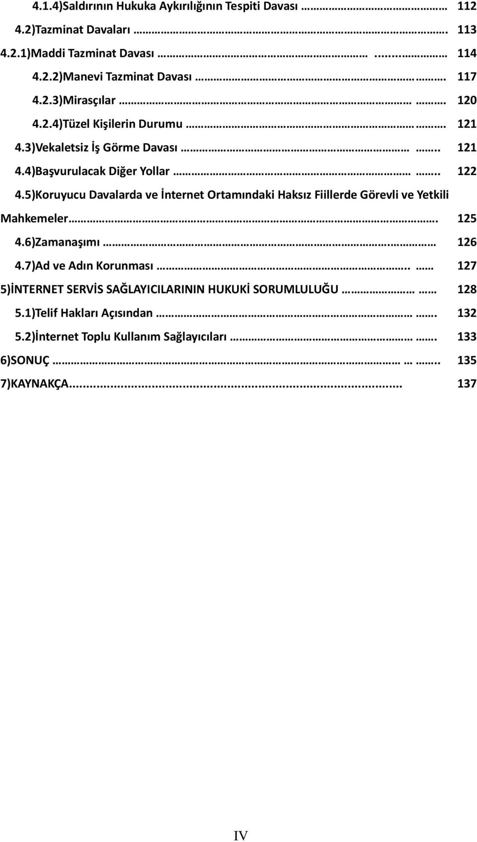 5)Koruyucu Davalarda ve İnternet Ortamındaki Haksız Fiillerde Görevli ve Yetkili Mahkemeler. 125 4.6)Zamanaşımı. 126 4.7)Ad ve Adın Korunması.