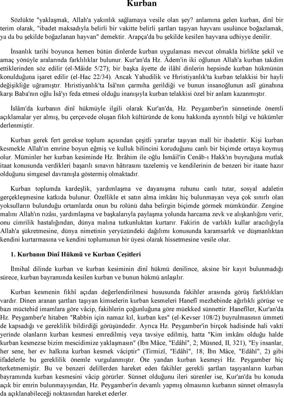 Arapça'da bu şekilde kesilen hayvana udhiyye denilir. İnsanlık tarihi boyunca hemen bütün dinlerde kurban uygulaması mevcut olmakla birlikte şekil ve amaç yönüyle aralarında farklılıklar bulunur.