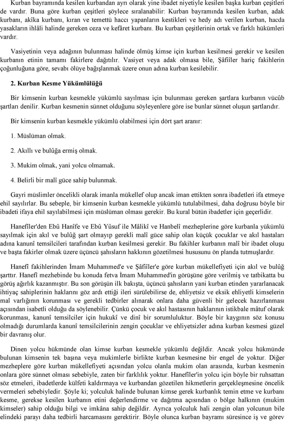 yasakların ihlâli halinde gereken ceza ve kefâret kurbanı. Bu kurban çeşitlerinin ortak ve farklı hükümleri vardır.