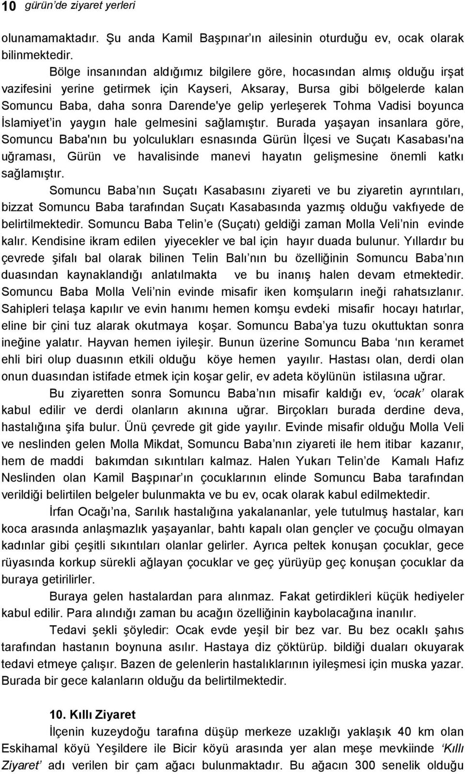 yerleşerek Tohma Vadisi boyunca İslamiyet in yaygın hale gelmesini sağlamıştır.