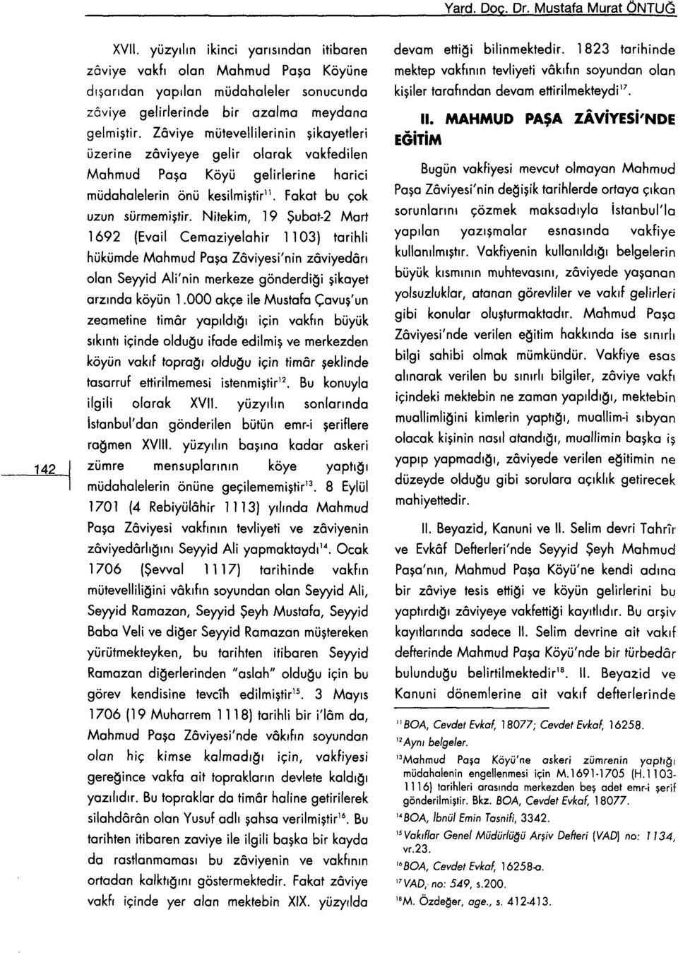 Nitekim, 19 Şubat-2 Mart 1692 (Evail Cemaziyelahir 1103) tarihli hükümde Mahmud Paşa Zâviyesi'nin zâviyedârı olan Seyyid Ali'nin merkeze gönderdiği şikayet arzında köyün 1.