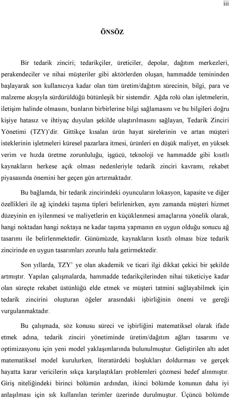 Ağda rolü olan işletmelerin, iletişim halinde olmasını, bunların birbirlerine bilgi sağlamasını ve bu bilgileri doğru kişiye hatasız ve ihtiyaç duyulan şekilde ulaştırılmasını sağlayan, Tedarik