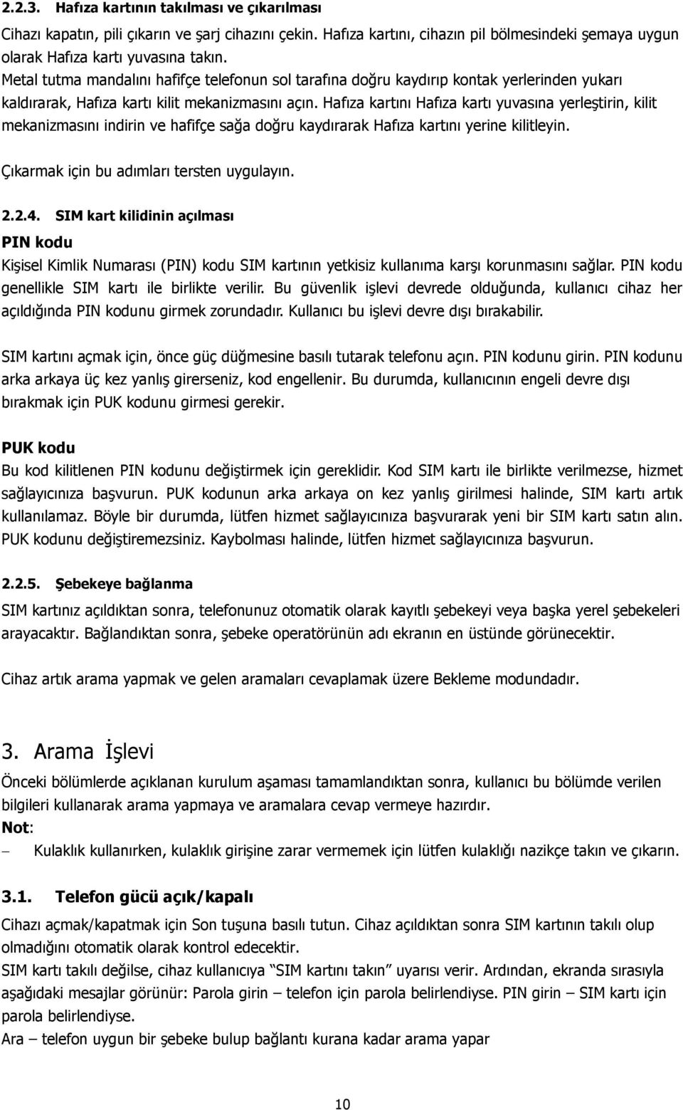 Hafıza kartını Hafıza kartı yuvasına yerleştirin, kilit mekanizmasını indirin ve hafifçe sağa doğru kaydırarak Hafıza kartını yerine kilitleyin. Çıkarmak için bu adımları tersten uygulayın. 2.2.4.