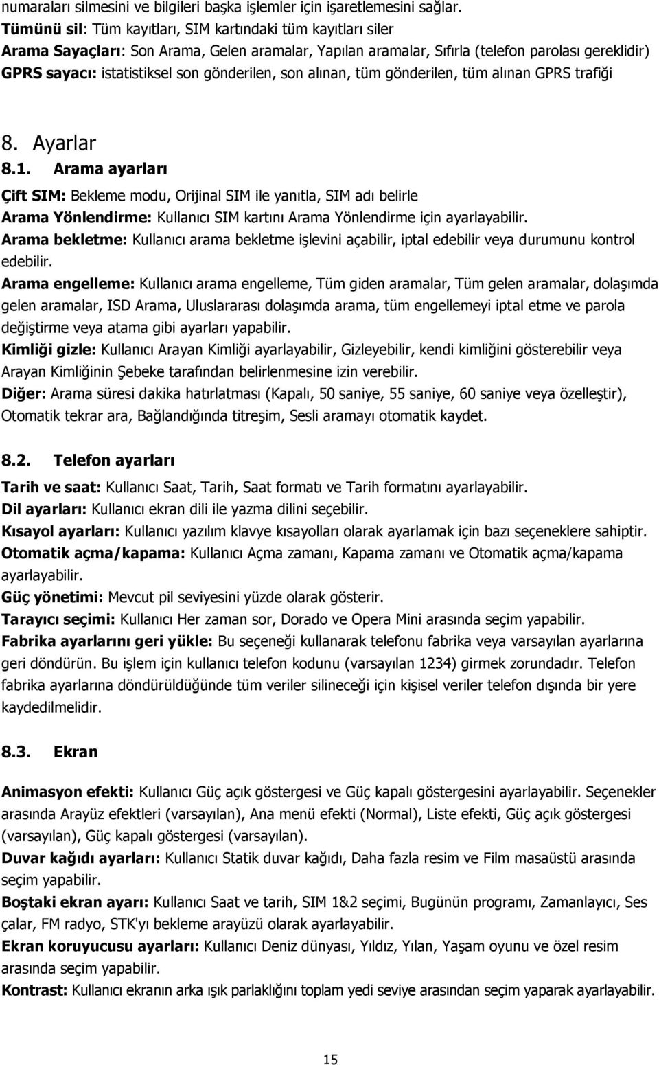 gönderilen, son alınan, tüm gönderilen, tüm alınan GPRS trafiği 8. Ayarlar 8.1.