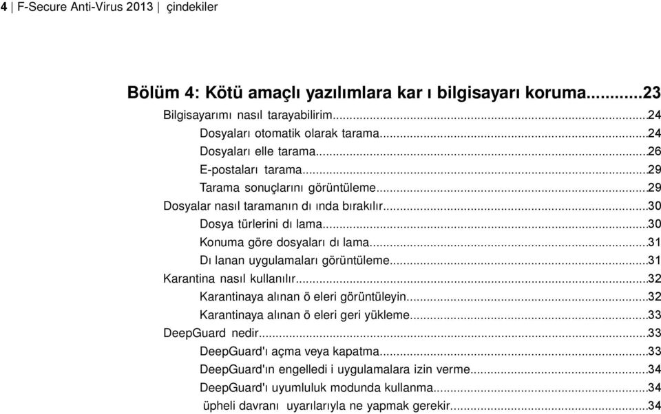 ..30 Konuma göre dosyaları dı lama...31 Dı lanan uygulamaları görüntüleme...31 Karantina nasıl kullanılır...32 Karantinaya alınan ö eleri görüntüleyin.