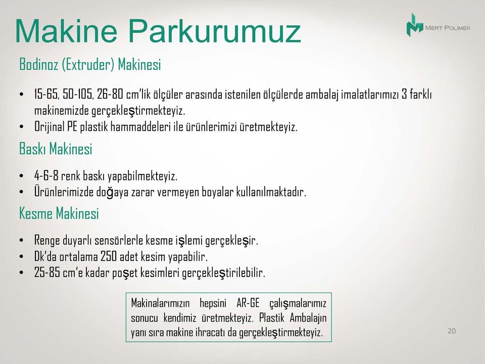 Ürünlerimizde doğaya zarar vermeyen boyalar kullanılmaktadır. Kesme Makinesi Renge duyarlı sensörlerle kesme işlemi gerçekleşir.