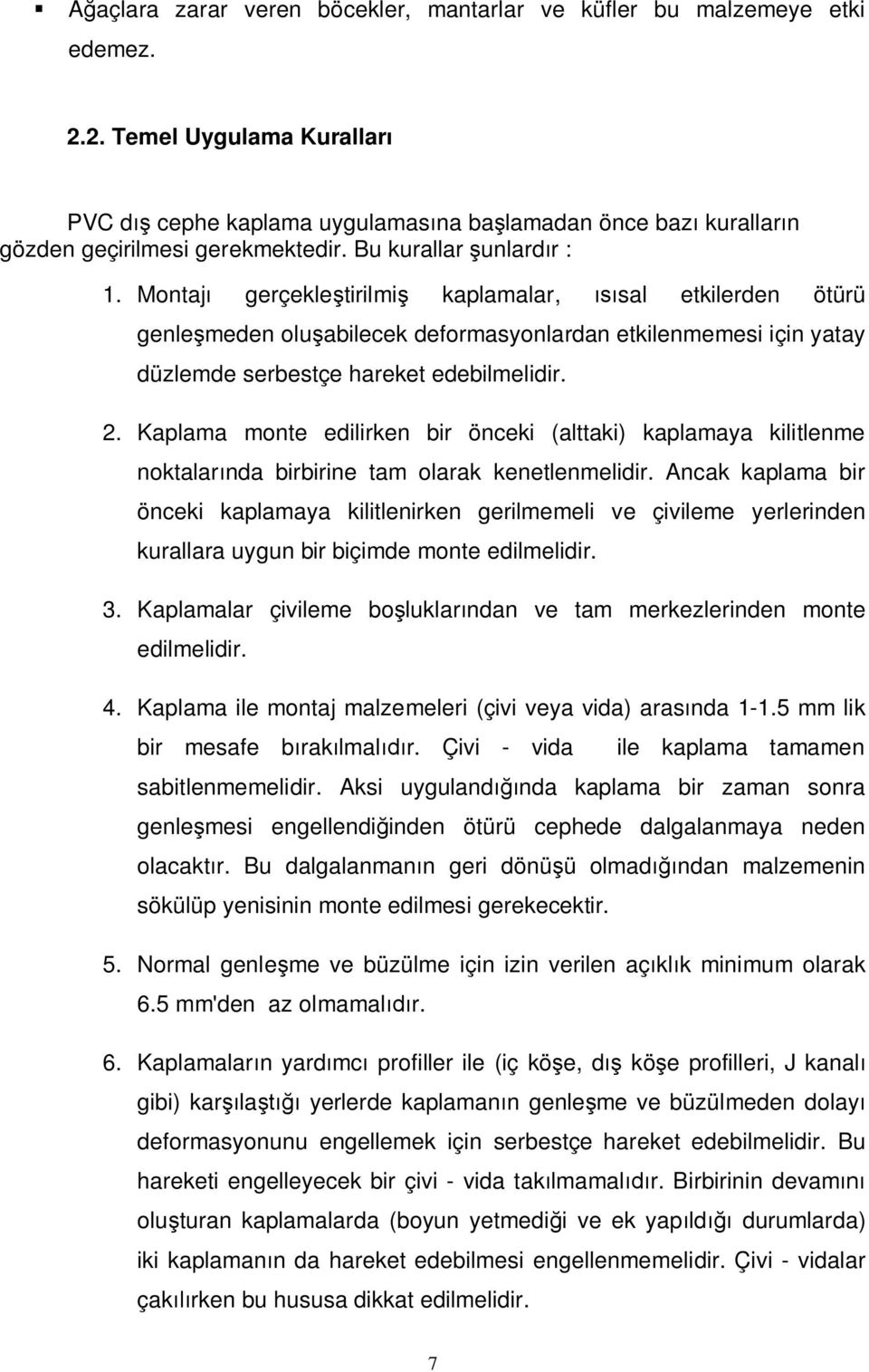 Montaj gerçekle tirilmi kaplamalar, sal etkilerden ötürü genle meden olu abilecek deformasyonlardan etkilenmemesi için yatay düzlemde serbestçe hareket edebilmelidir. 2.