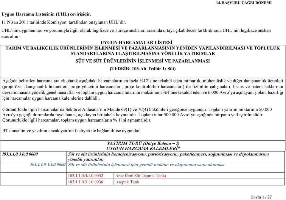 UYGUN HARCAMALAR LİSTESİ TARIM VE BALIKÇILIK ÜRÜNLERİNİN İŞLENMESİ VE PAZARLANMASININ YENİDEN YAPILANDIRILMASI VE TOPLULUK STANDARTLARINA ULAŞTIRILMASINA YÖNELİK YATIRIMLAR SÜT VE SÜT ÜRÜNLERİNİN